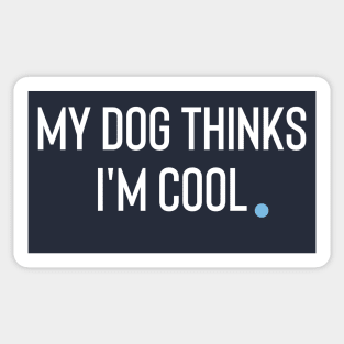 My Dog Thinks I'm Cool Sticker